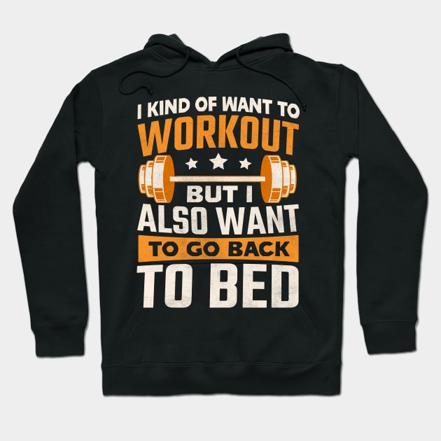 I kind of want to workout but I also want to go back to bed Hoodie by TheDesignDepot